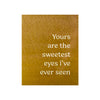 Prairie Dance Metal Wall Art Sign Yours are the Sweetest Eyes I've Ever Seen 1 Artistic Artisan Designer Signs